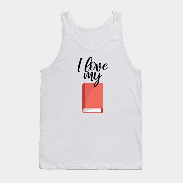 Bookworm I love my book Tank Top by maxcode